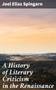 A History of Literary Criticism in the Renaissance With special reference to the influence of Italy in the formation and development of modern classicism