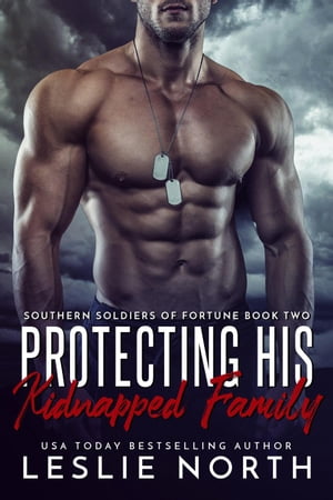 Protecting His Kidnapped Family Southern Soldiers of Fortune, #2Żҽҡ[ Leslie North ]