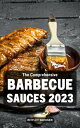 The Comprehensive Barbecue Sauces 2023 Perfect Cookbook To Make Your Own BBQ Sauce Easy Delicious Marinades, Butters, Mopping, Seasonings, Rubs, Glazes For Every Palate And Everyday【電子書籍】 Rhyley Skinner