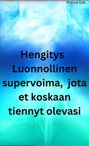 Hengitys Luonnollinen supervoima, jota et koskaan tiennyt olevasi