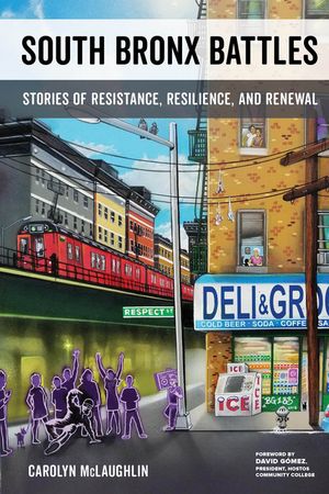 South Bronx Battles Stories of Resistance, Resilience, and Renewal【電子書籍】[ Carolyn McLaughlin ]