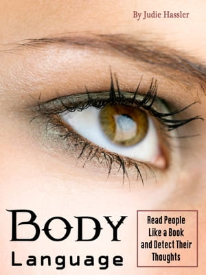 Body LanguageRead People Like a Book and Detect Their Thoughts (volume 1)【電子書籍】[ Judie Hassler ]