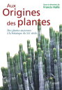 Aux origines des plantes, tome 1 Des plantes anciennes ? la botanique du XXIe si?cle