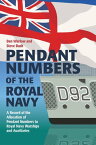 Pendant Numbers of the Royal Navy A Complete History of the Allocation of Pendant Numbers to Royal Navy Warships and Auxiliaries【電子書籍】[ Ben Warlow ]