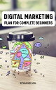 Digital Marketing Plan For Complete Beginners A 