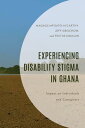 Experiencing Disability Stigma in Ghana Impact on Individuals and Caregivers【電子書...