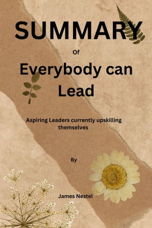 Everybody can Lead Aspiring Leaders currently upskilling themselves【電子書籍】[ James Nestel ]