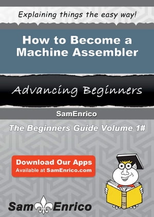 How to Become a Machine Assembler How to Become a Machine Assembler