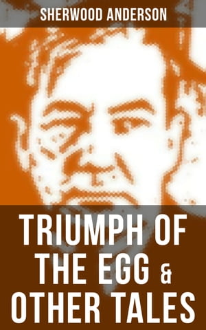TRIUMPH OF THE EGG OTHER TALES【電子書籍】 Sherwood Anderson