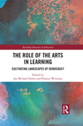 The Role of the Arts in Learning Cultivating Landscapes of Democracy【電子書籍】