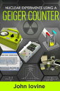 Nuclear Experiments Using A Geiger Counter【電子書籍】 John Iovine