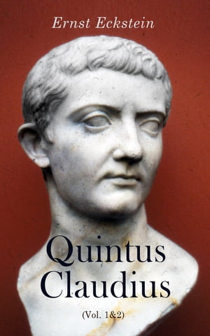 Quintus Claudius (Vol. 1 2) Historical Novel - A Romance of Imperial Rome【電子書籍】 Ernst Eckstein