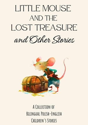 Little Mouse and the Lost Treasure and Other Stories: A Collection of Bilingual Polish-English Children's Stories