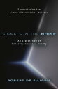 Signals in the Noise Encountering the Limits of Materialist Science - An Exploration of Consciousness and Reality