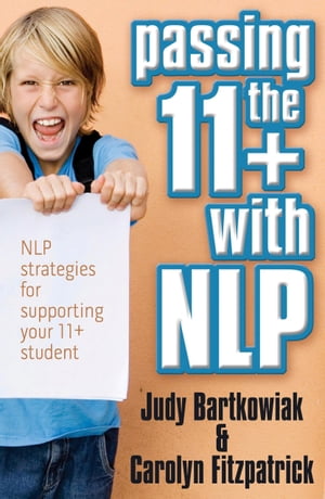 Passing The 11+ With Nlp - Nlp Strategies For Supporting Your 11 Plus Student