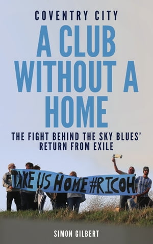 Coventry City FC: A Club Without a Home Sent fro