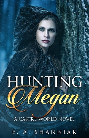 Hunting Megan A Castre World Novel, #7【電子書籍】[ E.A. Shanniak ]