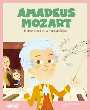 Amadeus Mozart El gran genio de la m?sica cl?sica【電子書籍】[ Javier Alonso L?pez ]