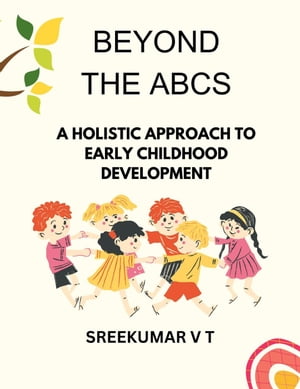 Beyond the ABCs: A Holistic Approach to Early Childhood DevelopmentŻ...