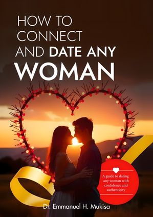 How to Connect and Date Any Woman