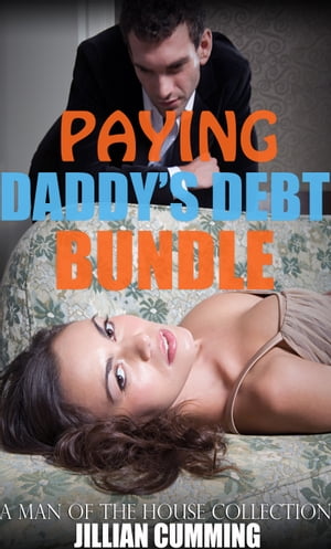 Paying Daddy's Debt Bundle A Man of the House Collection【電子書籍】[ Jillian Cumming ]