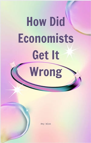 ŷKoboŻҽҥȥ㤨How Did Economists Get It WrongŻҽҡ[ Amy Wise ]פβǤʤ1,383ߤˤʤޤ