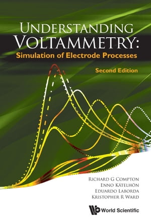 Understanding Voltammetry: Simulation Of Electrode Processes (Second Edition)