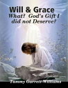 Will & Grace: What? God's Gift I Did Not Deserve!【電子書籍】[ Tammy Garrett-Williams ...