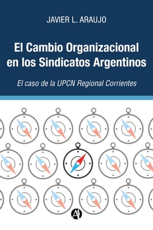 El Cambio Organizacional en los Sindicatos Argentinos: El caso de la UPCN Regional Corrientes