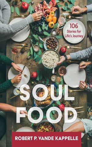 Soul Food 106 Stories for Lifes JourneyŻҽҡ[ Robert P. Vande Kappelle ]