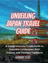 Unveiling Japan travel guide : A Comprehensive Travel Guide to Exquisite Landsca...