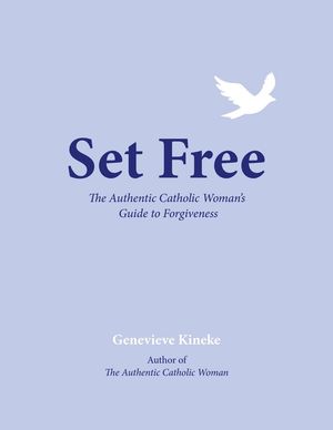 Set Free: The Authentic Catholic Woman's Guide to Forgiveness【電子書籍】[ Genevieve Kineke ]