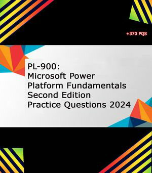 PL-900: Microsoft Power Platform Fundamentals 1st & 2nd Editions Practice Questions 2024