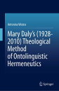 Mary Daly's (1928-2010) Theological Method of Ontolinguistic Hermeneutics【電子書籍】[...