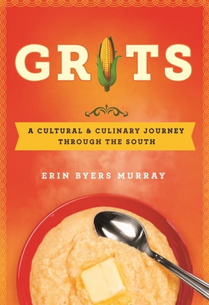 Grits A Cultural and Culinary Journey Through the SouthŻҽҡ[ Erin Byers Murray ]
