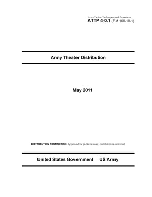 Army Tactics, Techniques, and Procedures ATTP 4-0.1 (FM 100-10-1) Army Theater Distribution