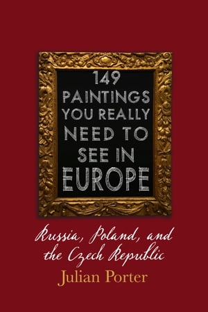 ŷKoboŻҽҥȥ㤨149 Paintings You Really Should See in Europe  Russia, Poland, and the Czech RepublicŻҽҡ[ Julian Porter ]פβǤʤ552ߤˤʤޤ