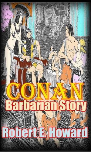 The Conan Barbarian Story ( 11 Adventure Tales of Conan)Żҽҡ[ Robert E. Howard ]