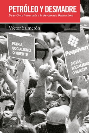 Petr?leo y desmadre De la Gran Venezuela a la Revoluci?n Bolivariana