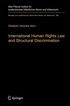 International Human Rights Law and Structural Discrimination The Example of Violence against Women【電子書籍】 Elisabeth Veronika Henn