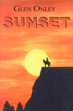 Sunset A Historical Western Novel【電子書籍】[ Glen Onley ]