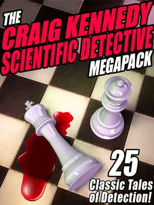 The Craig Kennedy Scientific Detective MEGAPACK 