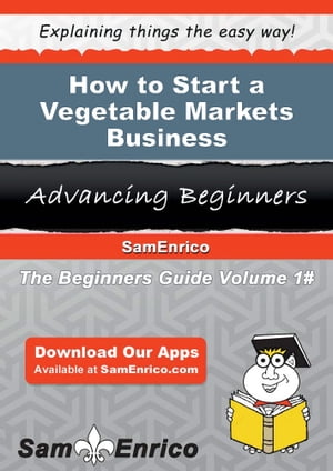 How to Start a Vegetable Markets Business How to