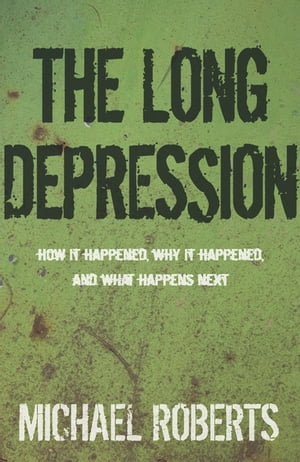 The Long Depression Marxism and the Global Crisis of Capitalism【電子書籍】 Michael Roberts