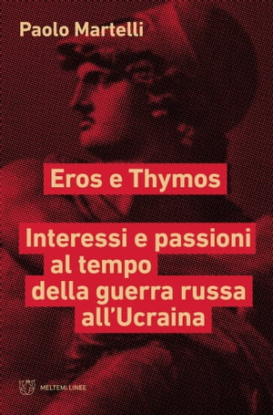 Eros e Thymos Interessi e passioni al tempo della guerra russa allUcrainaŻҽҡ[ Paolo Martelli ]