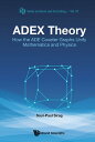 Adex Theory: How The Ade Coxeter Graphs Unify Mathematics And Physics【電子書籍】 Saul-paul Sirag
