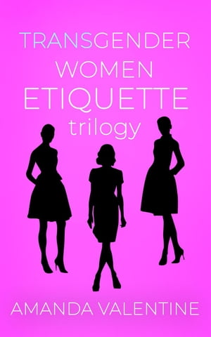 Transgender Women Etiquette Trilogy