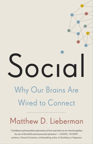 Social Why Our Brains Are Wired to Connect【電子書籍】[ Matthew D. Lieberman ]