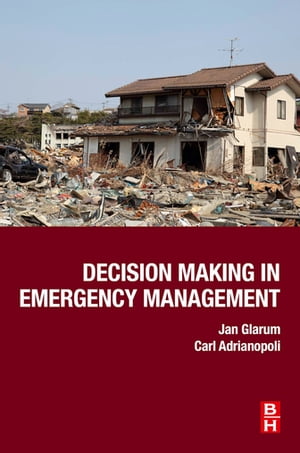 Decision Making in Emergency Management【電子書籍】[ Jan Glarum ]