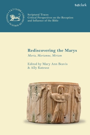 Rediscovering the Marys Maria, Mariamne, Miriam